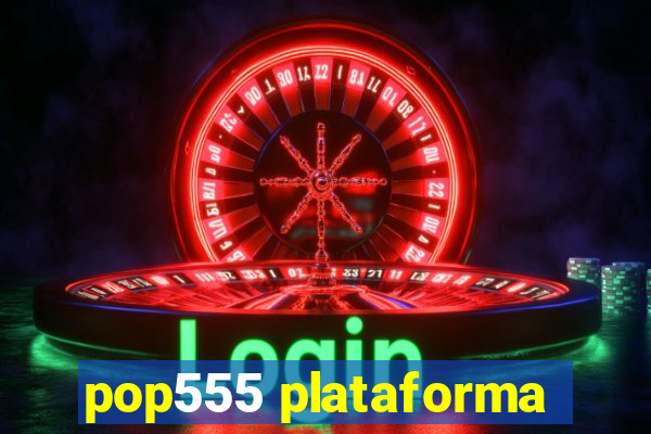 pop555 plataforma